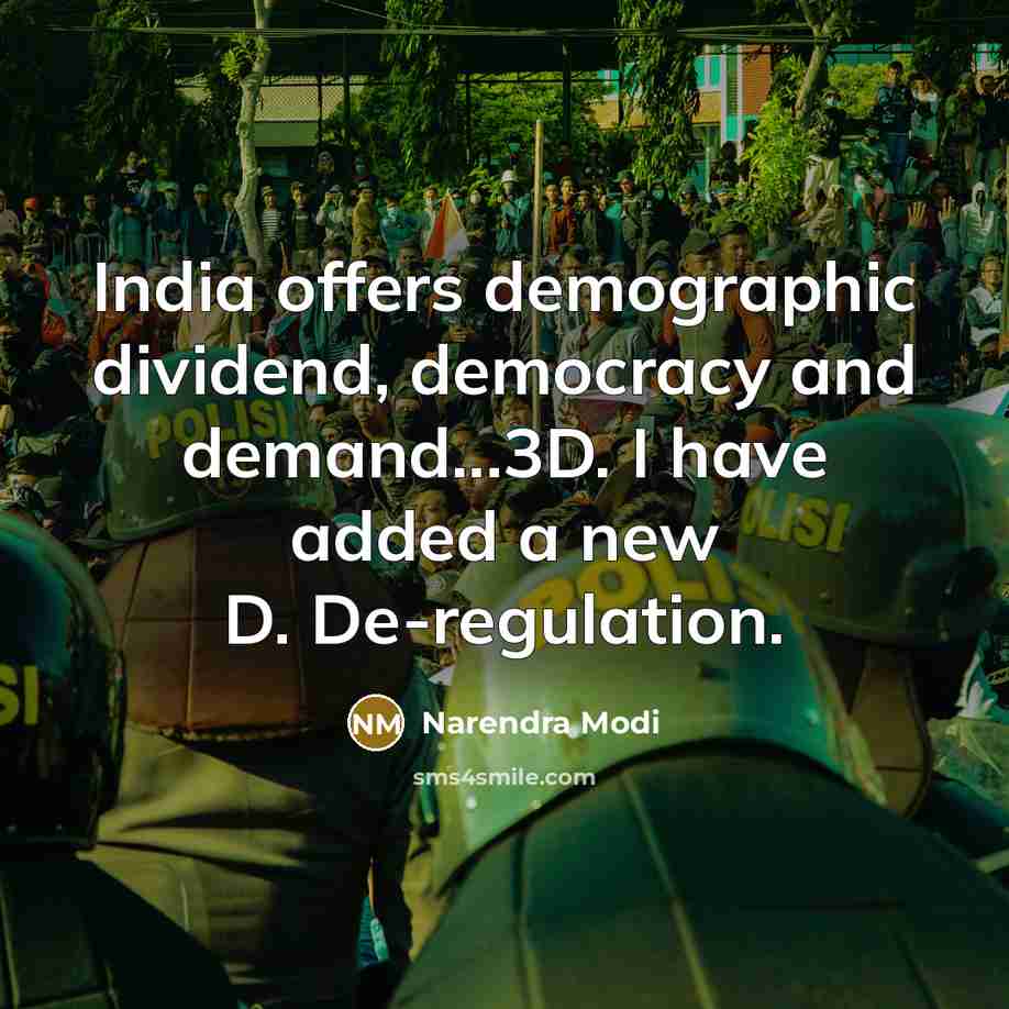 “India offers demographic dividend, democracy and demand...3D. I have added…” quote by Narendra Modi