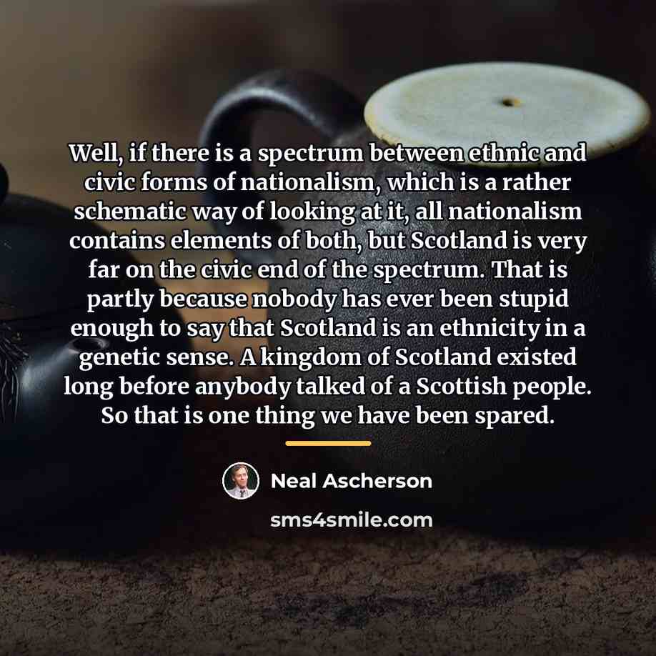 “Well, if there is a spectrum between ethnic and civic…” quote by Neal Ascherson