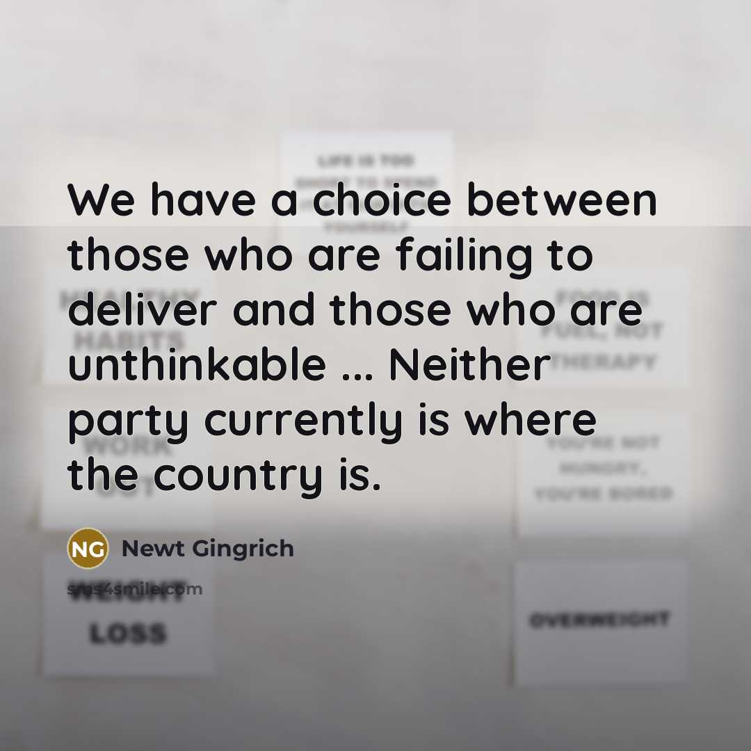 “We have a choice between those who are failing to…” quote by Newt Gingrich
