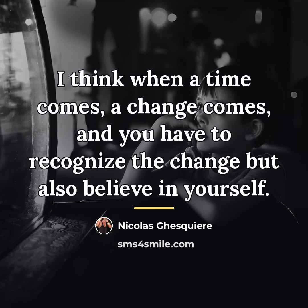 “I think when a time comes, a change comes, and…” quote by Nicolas Ghesquiere