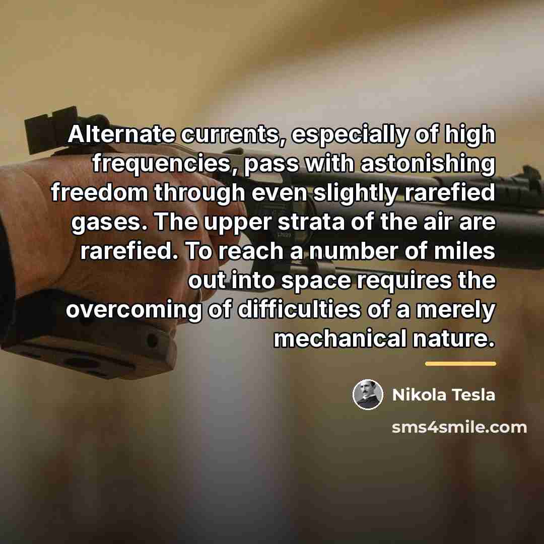“Alternate currents, especially of high frequencies, pass with astonishing freedom…” quote by Nikola Tesla