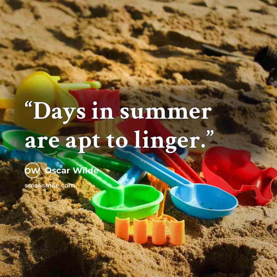 “Days in summer are apt to linger.” quote by Oscar Wilde