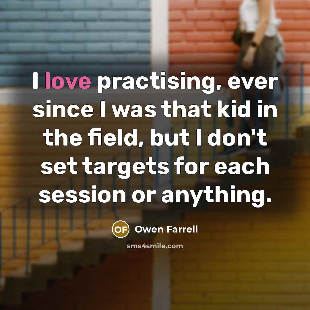 “I love practising, ever since I was that kid in…” quote by Owen Farrell