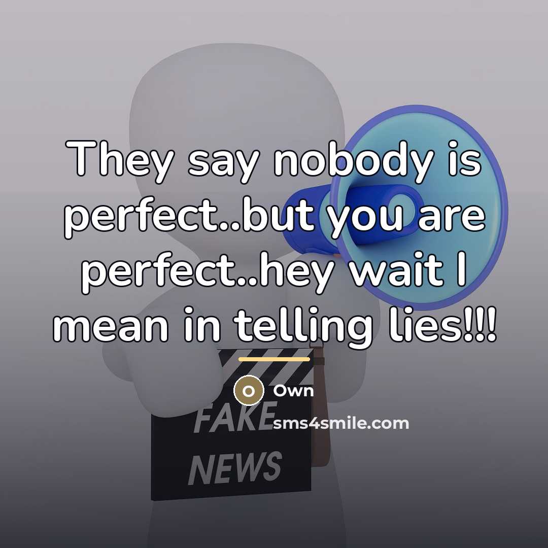 “They say nobody is perfect..but you are perfect..hey wait I…” quote by Own