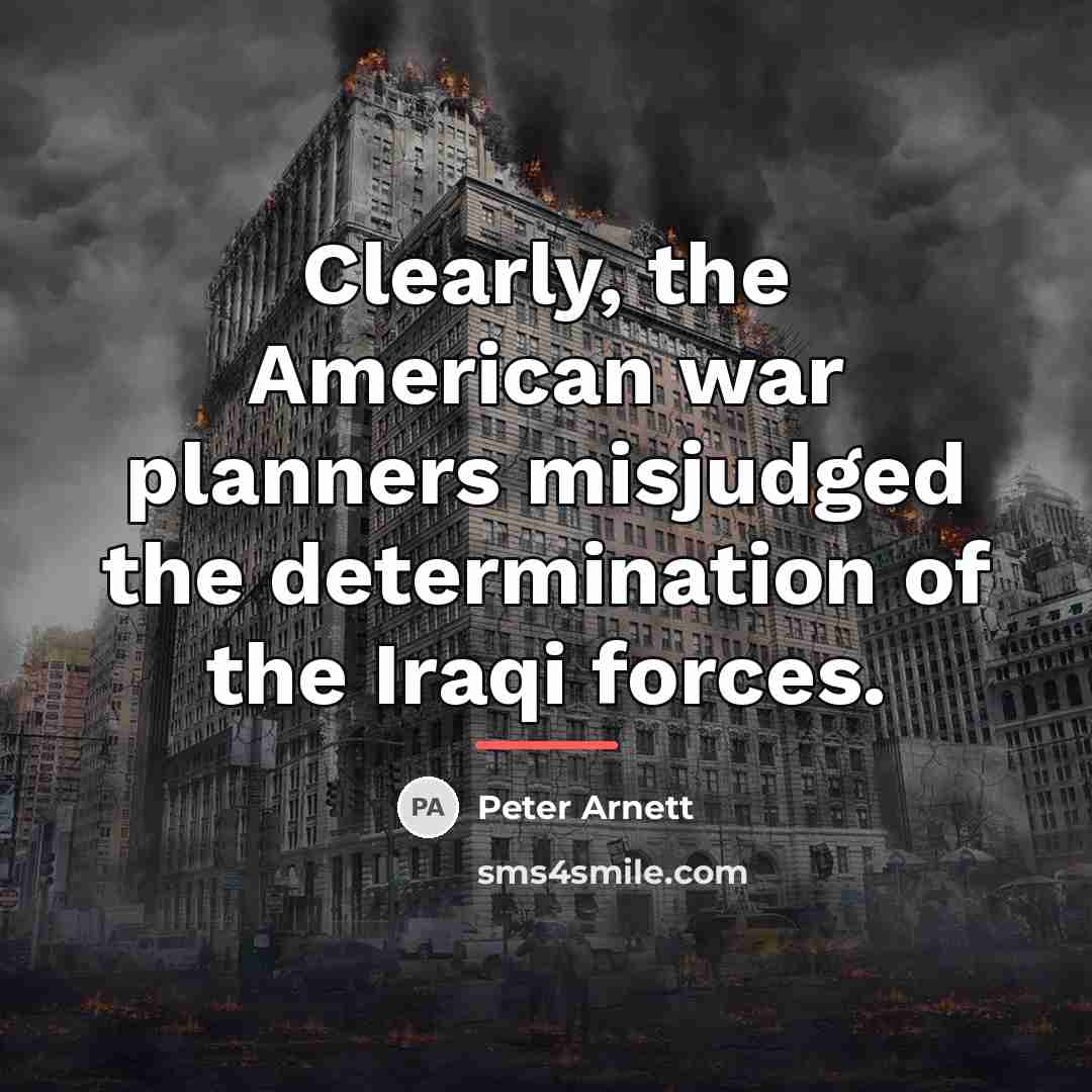 “Clearly, the American war planners misjudged the determination of the…” quote by Peter Arnett