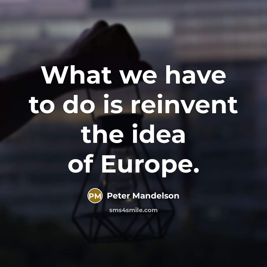 “What we have to do is reinvent the idea of…” quote by Peter Mandelson