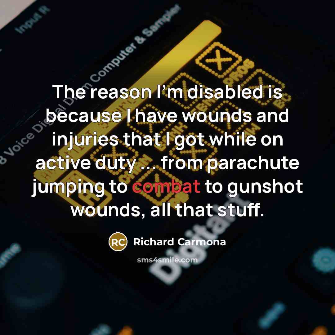 “The reason I'm disabled is because I have wounds and…” quote by Richard Carmona