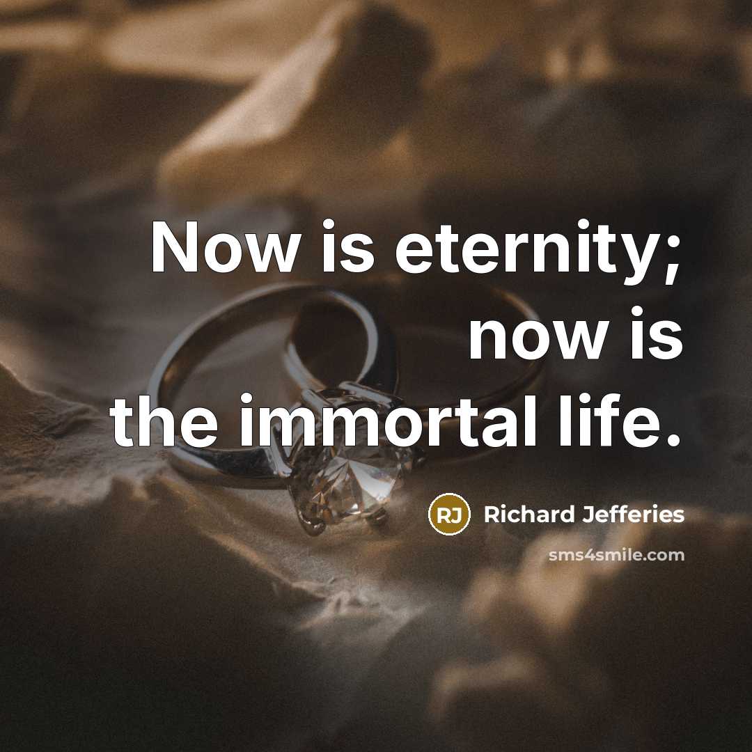 “Now is eternity; now is the immortal life.…” quote by Richard Jefferies