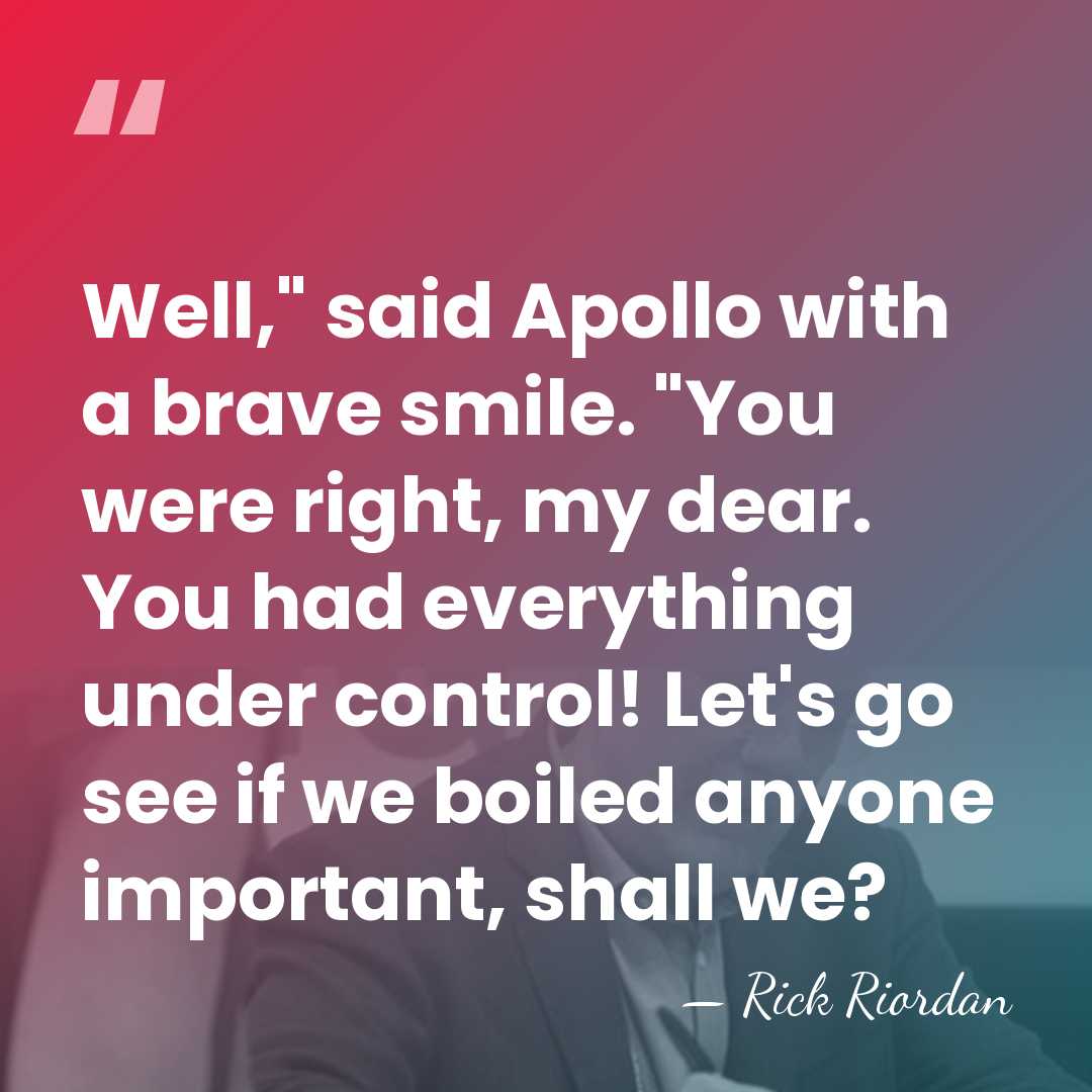 Well," said Apollo with a brave smile. "You were right, my dear.&hellip; - Rick Riordan