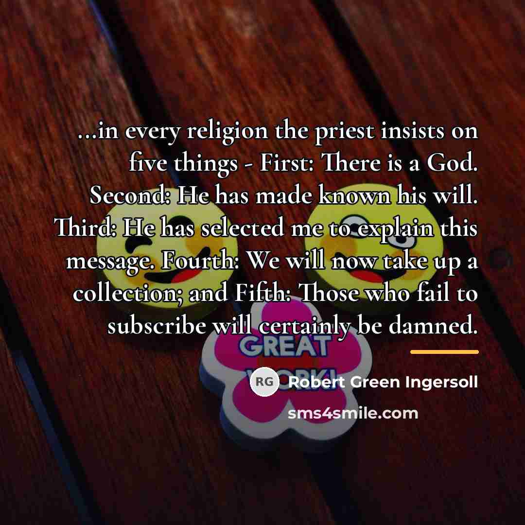 “...in every religion the priest insists on five things -…” quote by Robert Green Ingersoll