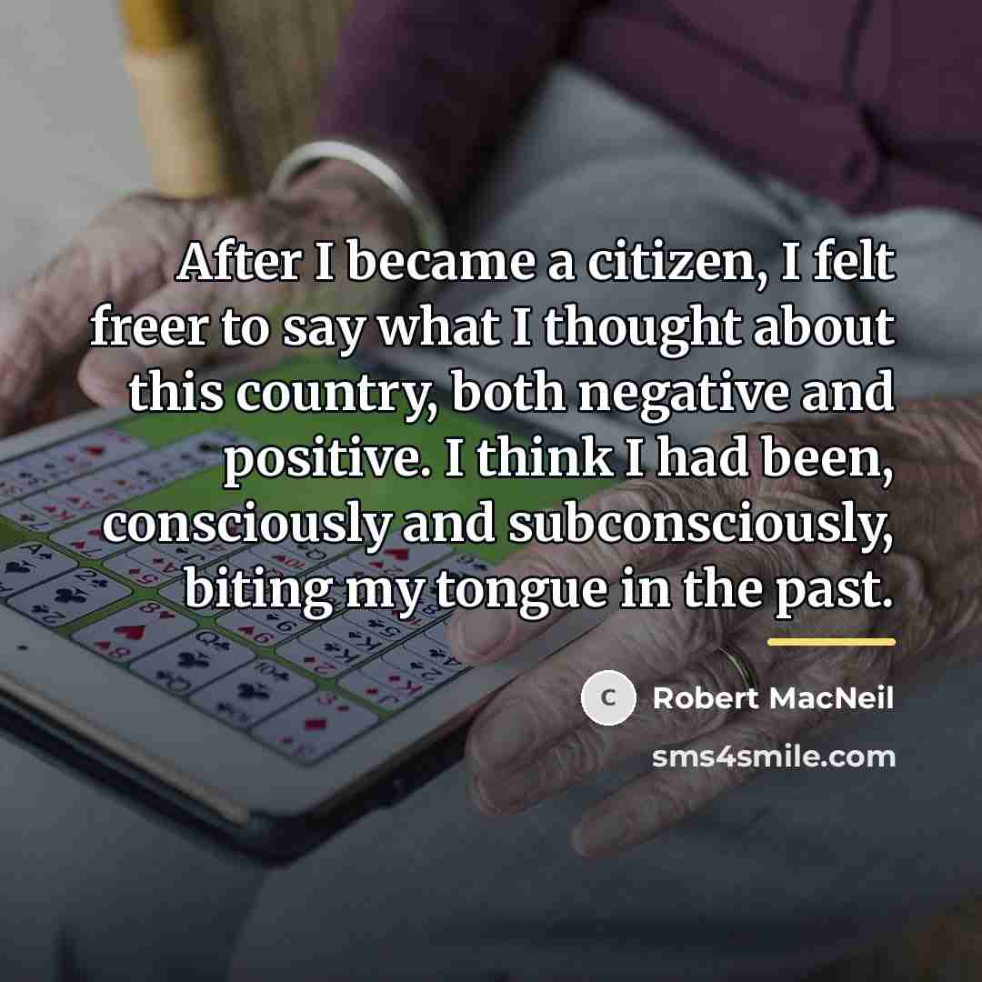 “After I became a citizen, I felt freer to say…” quote by Robert MacNeil