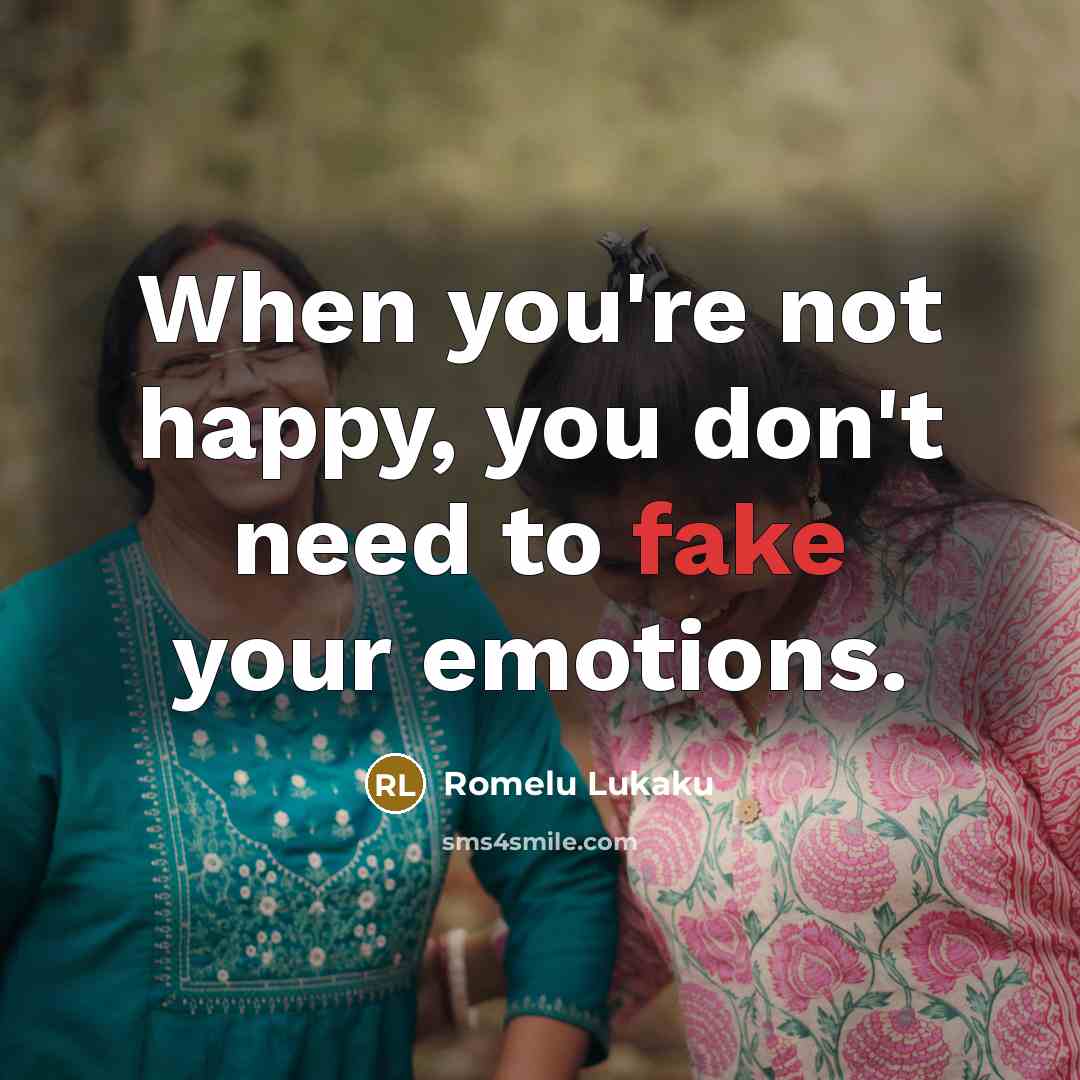“When you're not happy, you don't need to fake your…” quote by Romelu Lukaku