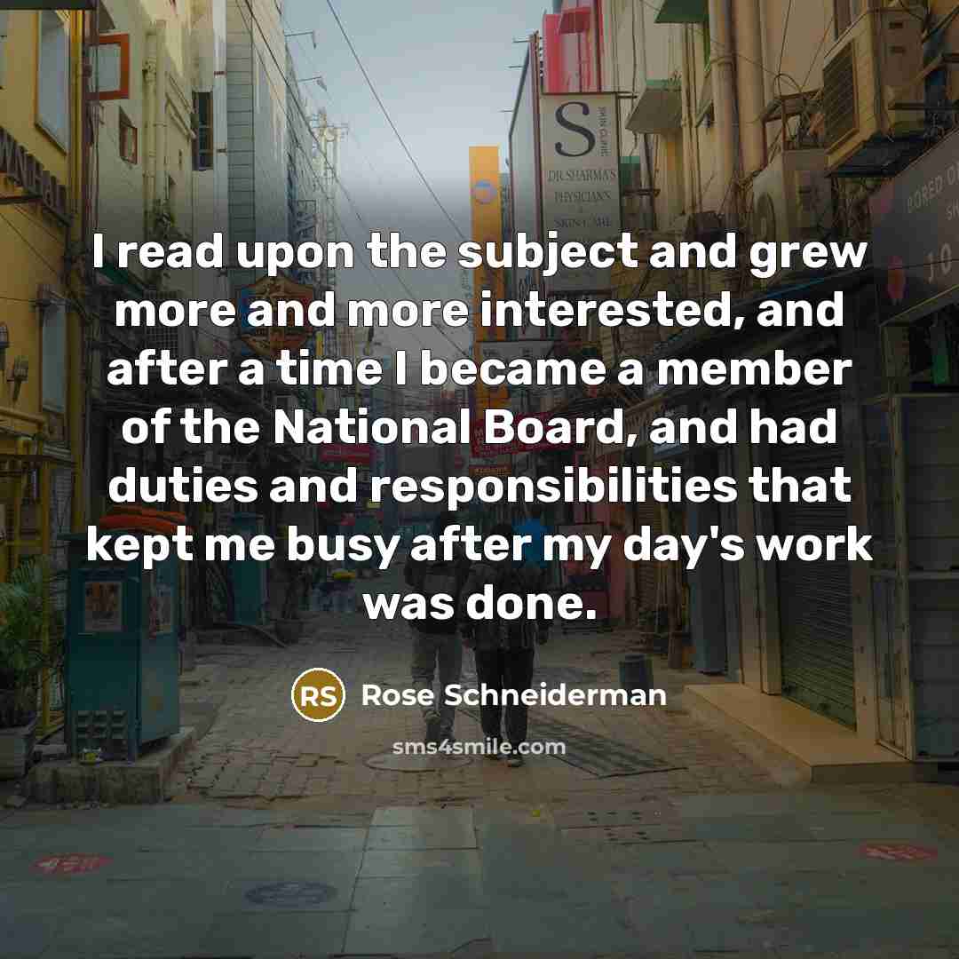 “I read upon the subject and grew more and more…” quote by Rose Schneiderman