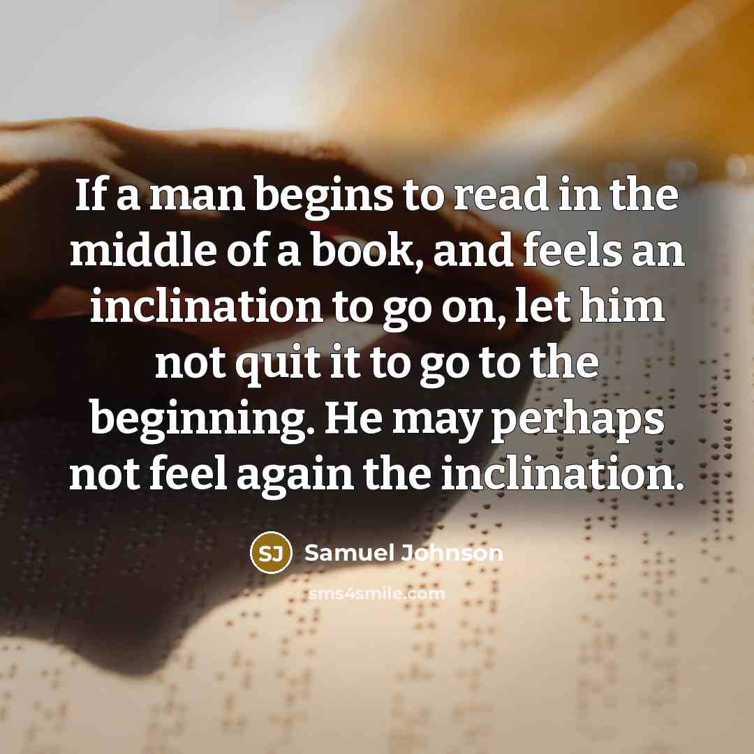 “If a man begins to read in the middle of…” quote by Samuel Johnson