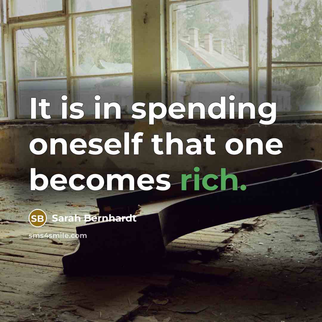 “It is in spending oneself that one becomes rich.…” quote by Sarah Bernhardt