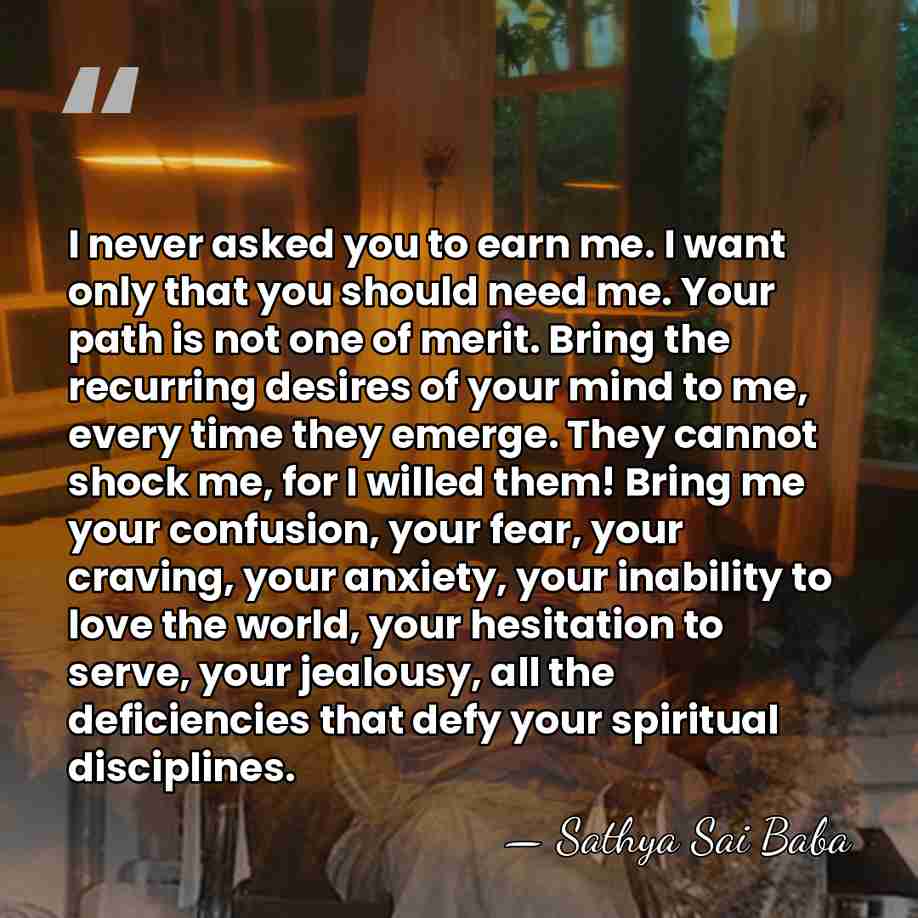 I never asked you to earn me. I want only that you&hellip; - Sathya Sai Baba