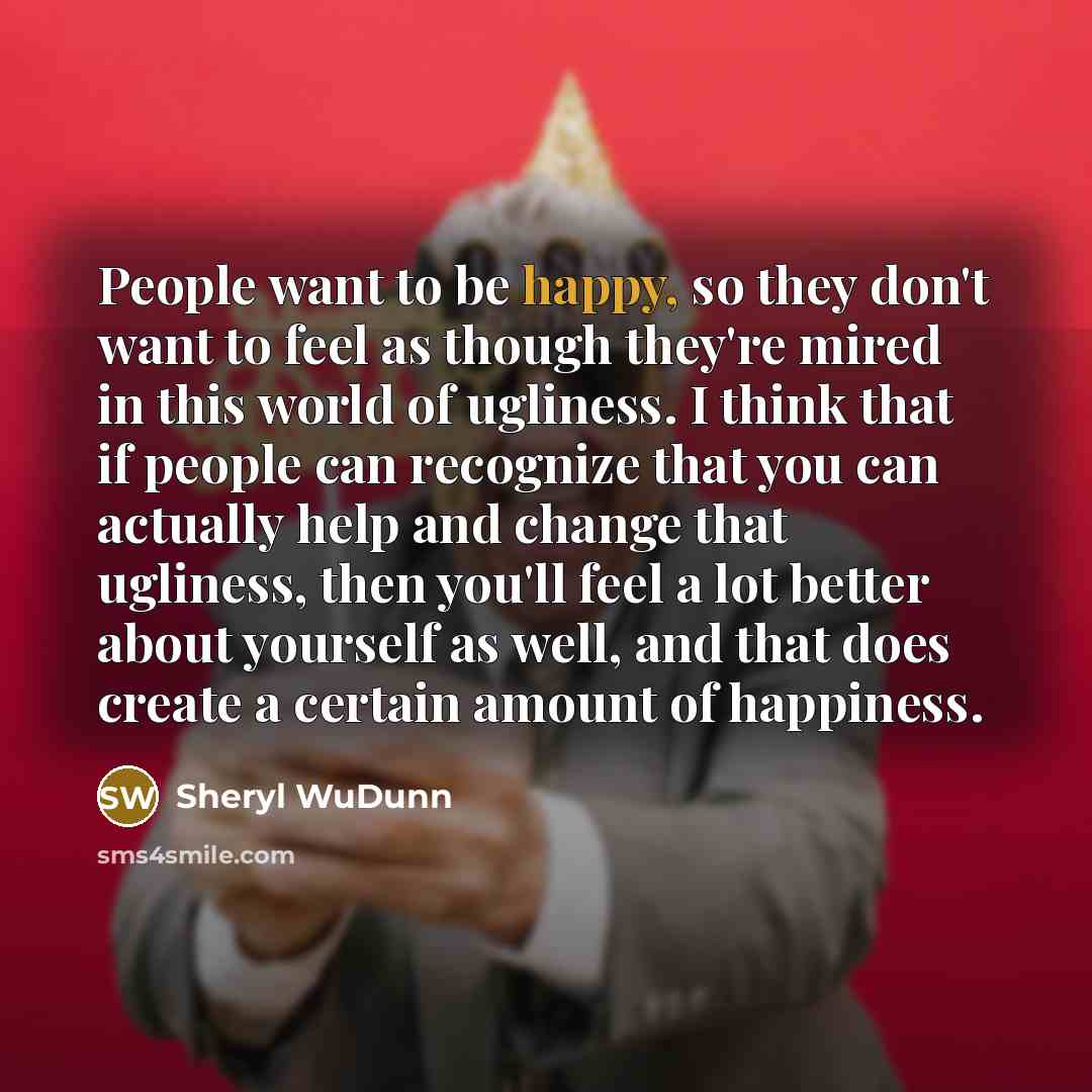 “People want to be happy, so they don't want to…” quote by Sheryl WuDunn