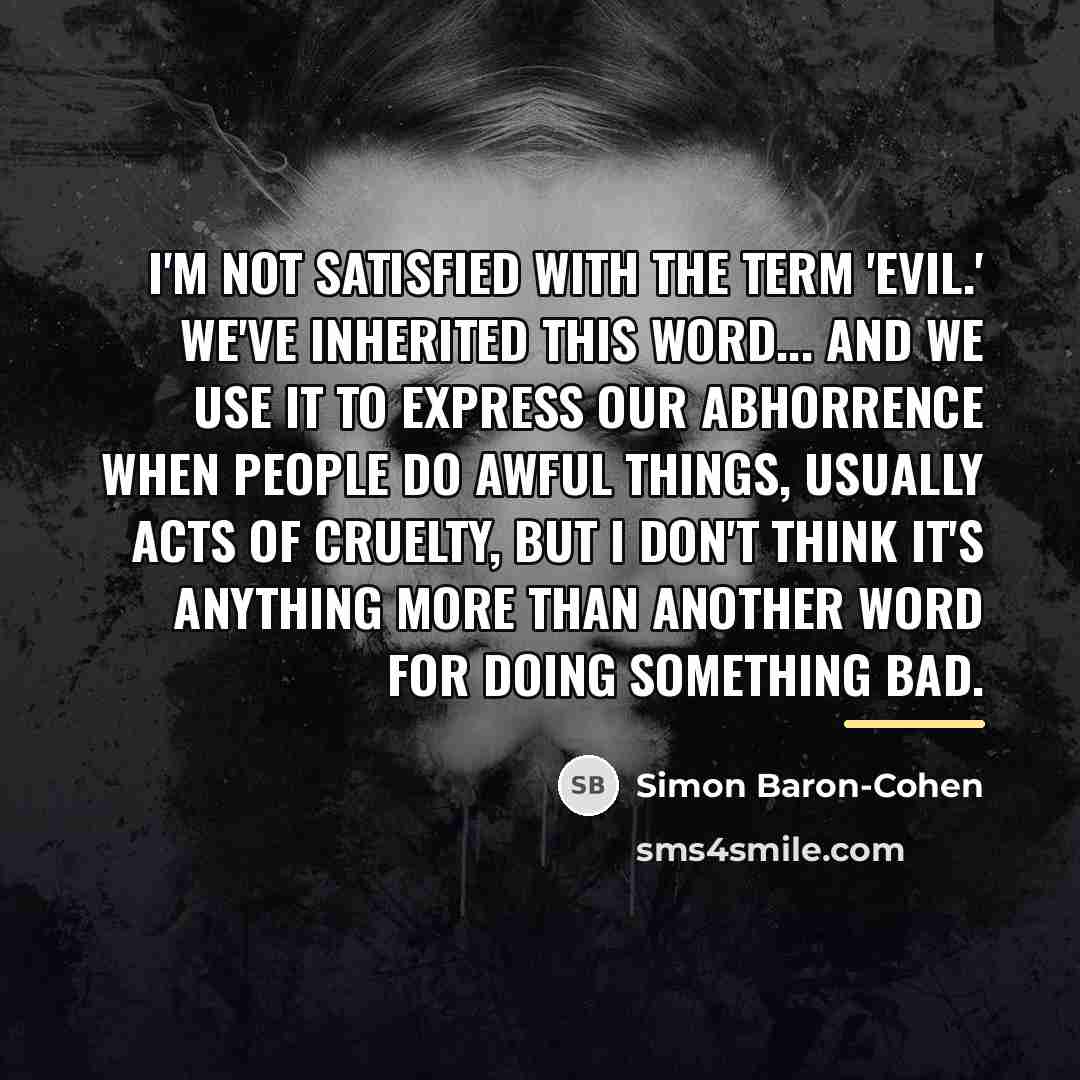 “I'm not satisfied with the term 'evil.' We've inherited this…” quote by Simon Baron-Cohen