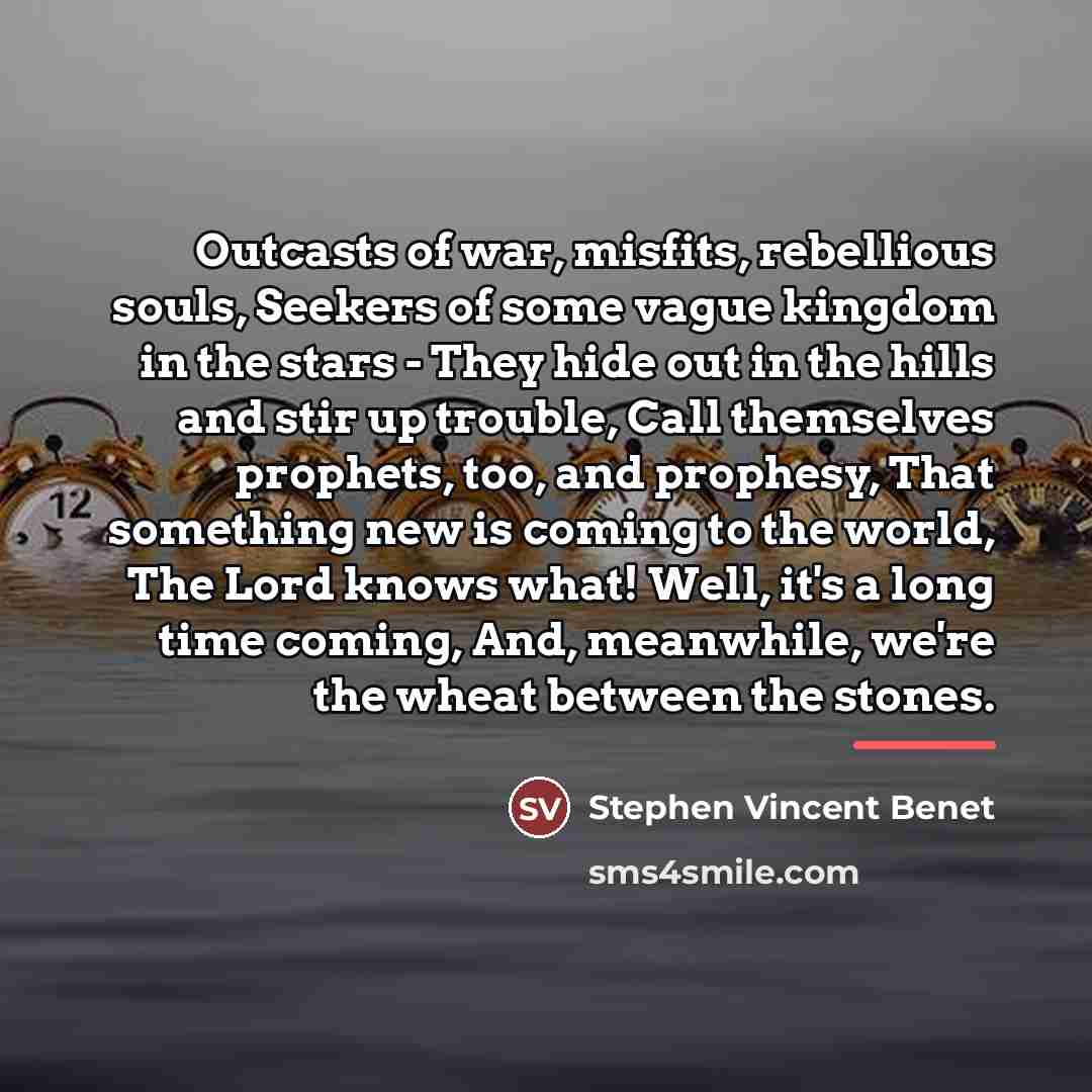 “Outcasts of war, misfits, rebellious souls, Seekers of some vague…” quote by Stephen Vincent Benet