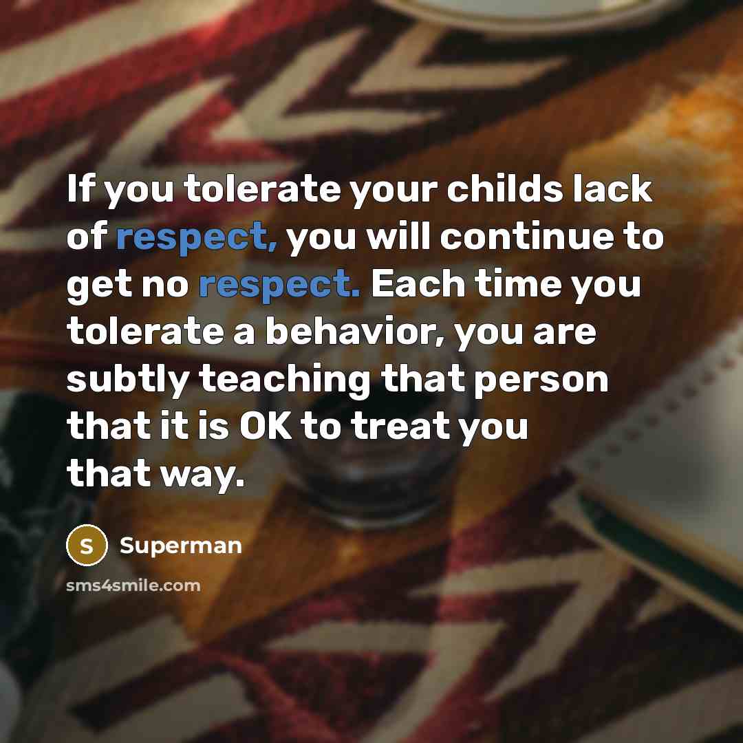 “If you tolerate your childs lack of respect, you will…” quote by Superman