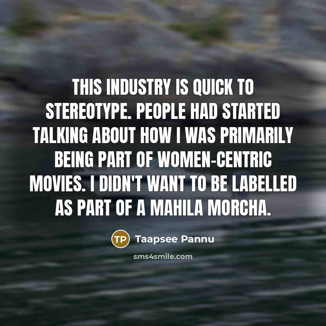 “This industry is quick to stereotype. People had started talking…” quote by Taapsee Pannu