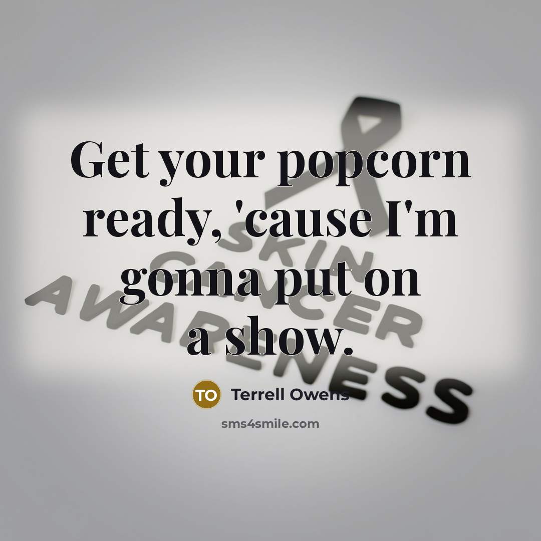 “Get your popcorn ready, 'cause I'm gonna put on a…” quote by Terrell Owens
