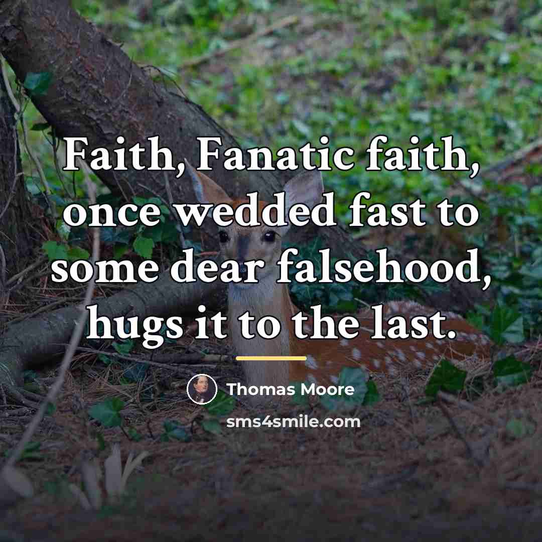 “Faith, Fanatic faith, once wedded fast to some dear falsehood,…” quote by Thomas Moore