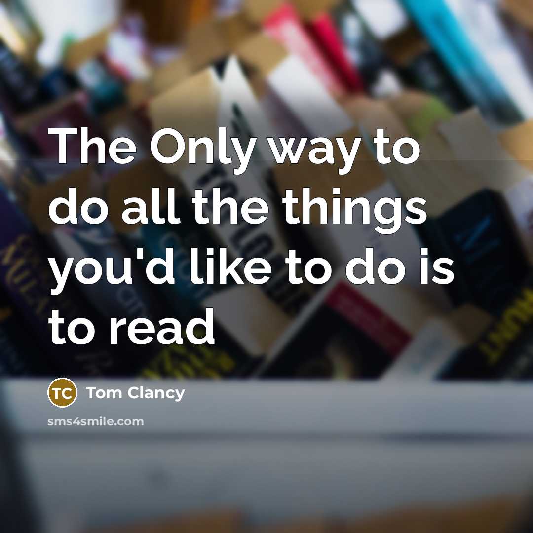 “The Only way to do all the things you'd like…” quote by Tom Clancy