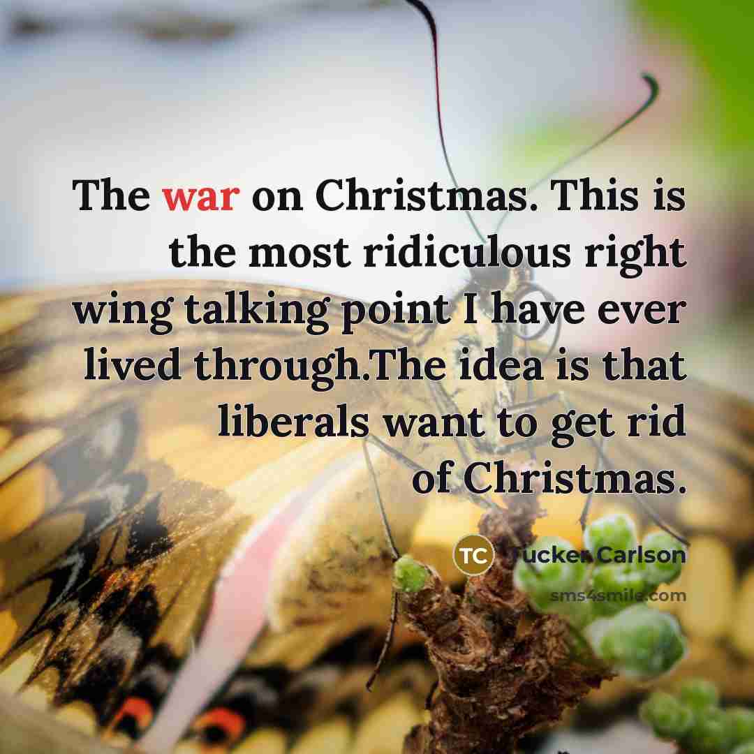 “The war on Christmas. This is the most ridiculous right…” quote by Tucker Carlson