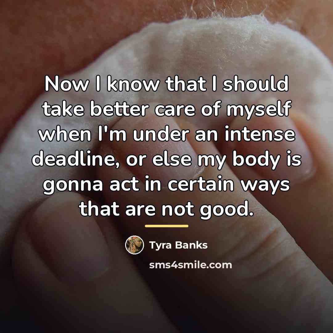 “Now I know that I should take better care of…” quote by Tyra Banks