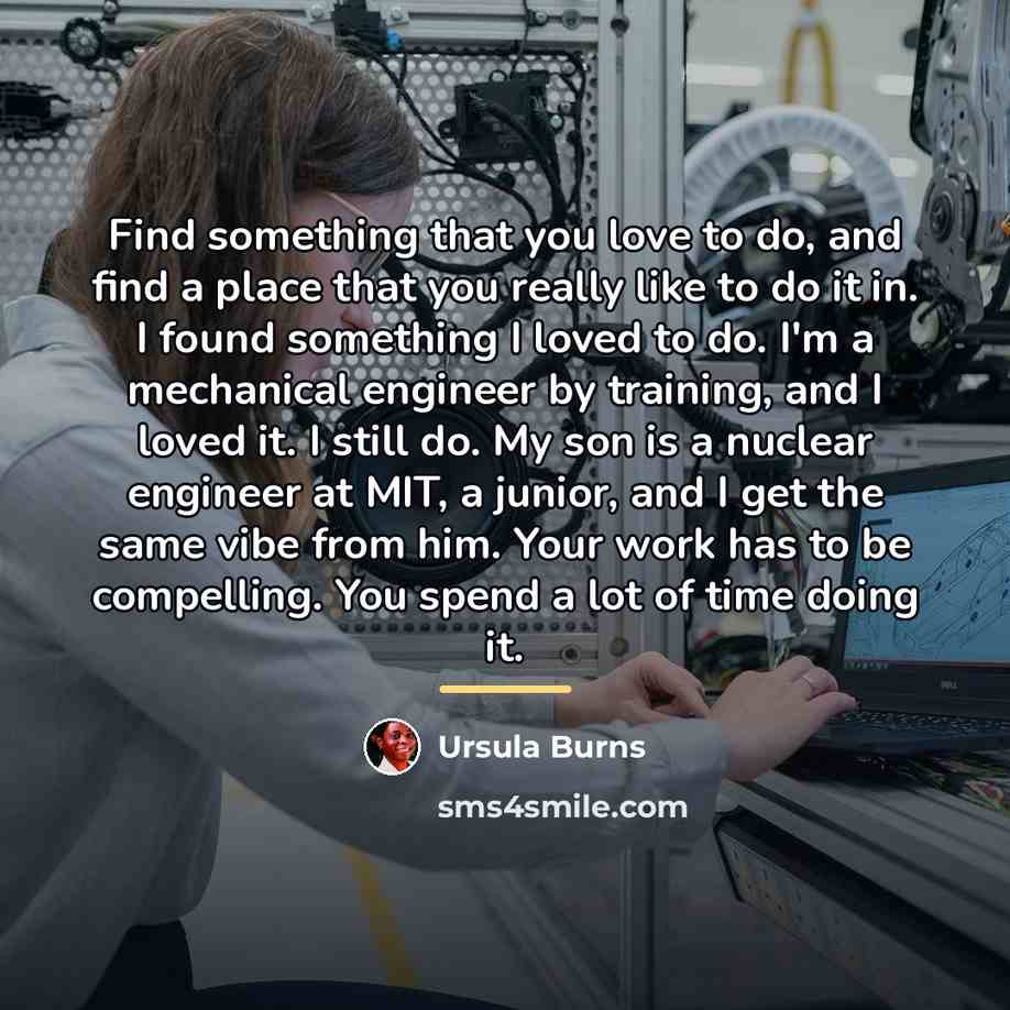 “Find something that you love to do, and find a…” quote by Ursula Burns
