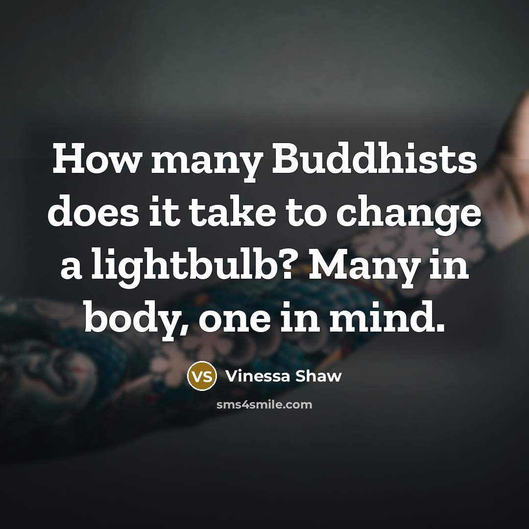 “How many Buddhists does it take to change a lightbulb?…” quote by Vinessa Shaw