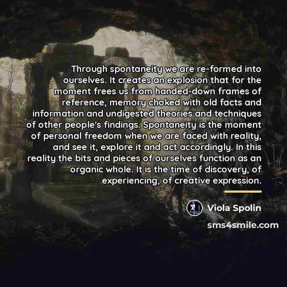 “Through spontaneity we are re-formed into ourselves. It creates an…” quote by Viola Spolin