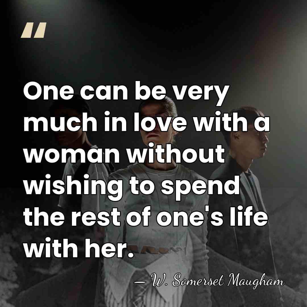 One can be very much in love with a woman without wishing&hellip; - W. Somerset Maugham