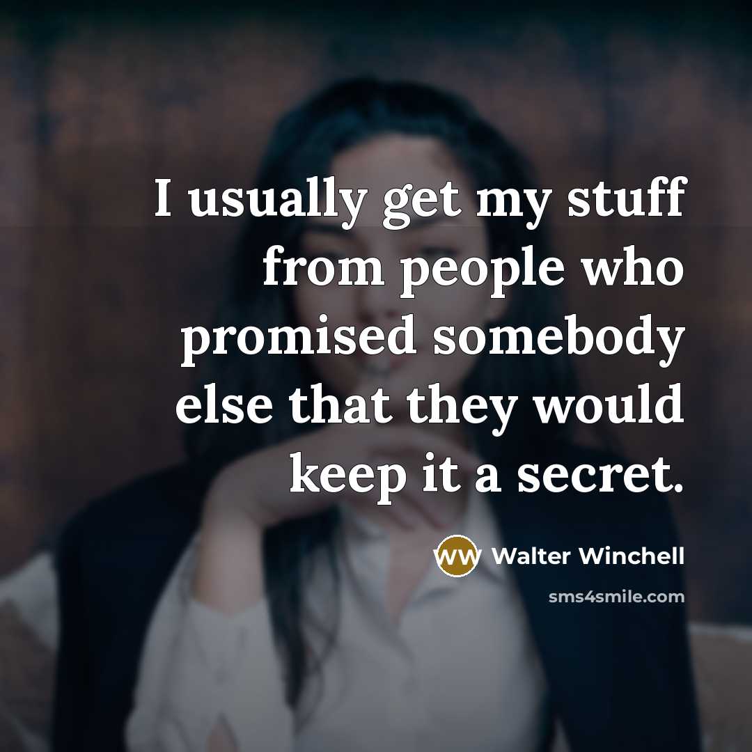 “I usually get my stuff from people who promised somebody…” quote by Walter Winchell