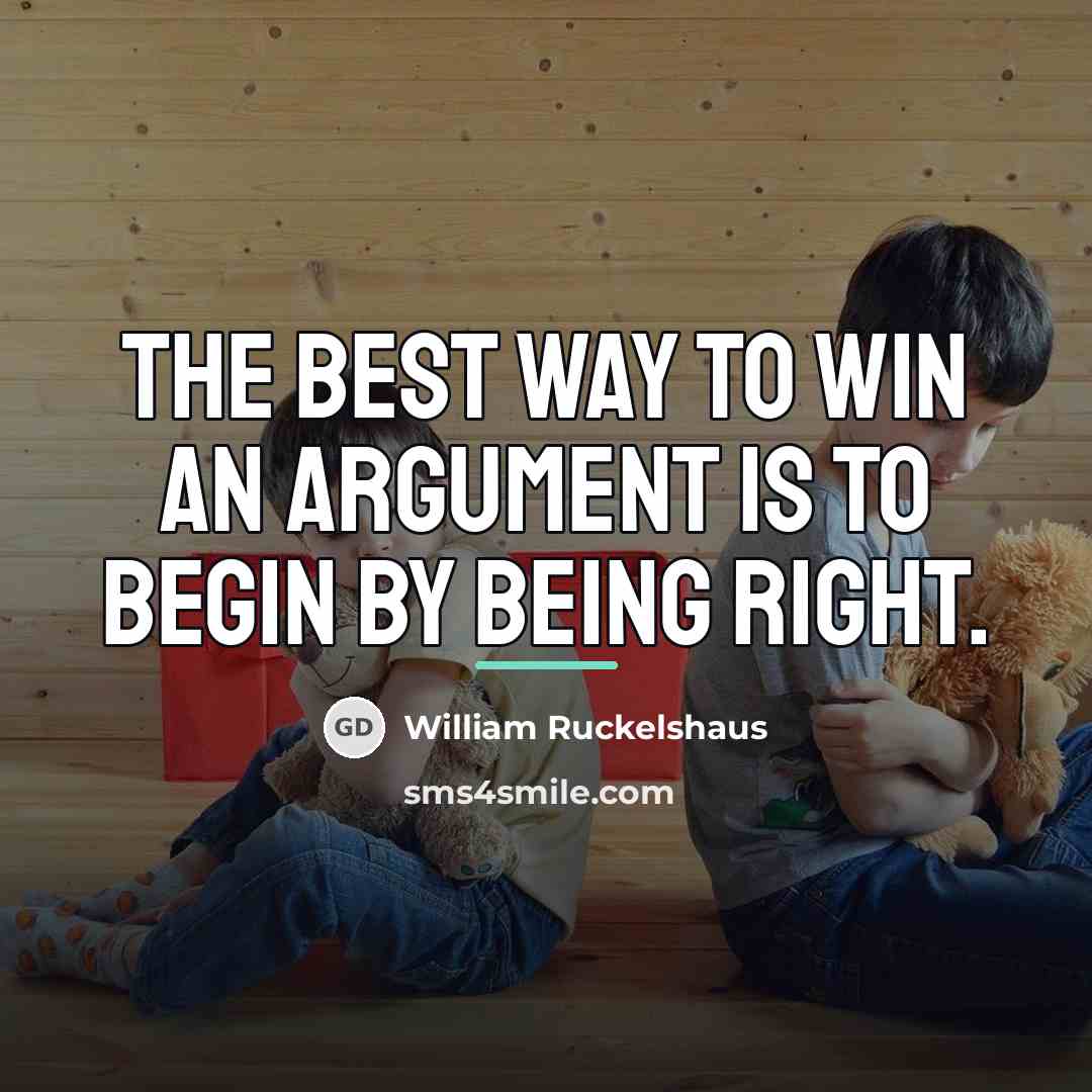 “The best way to win an argument is to begin…” quote by William Ruckelshaus