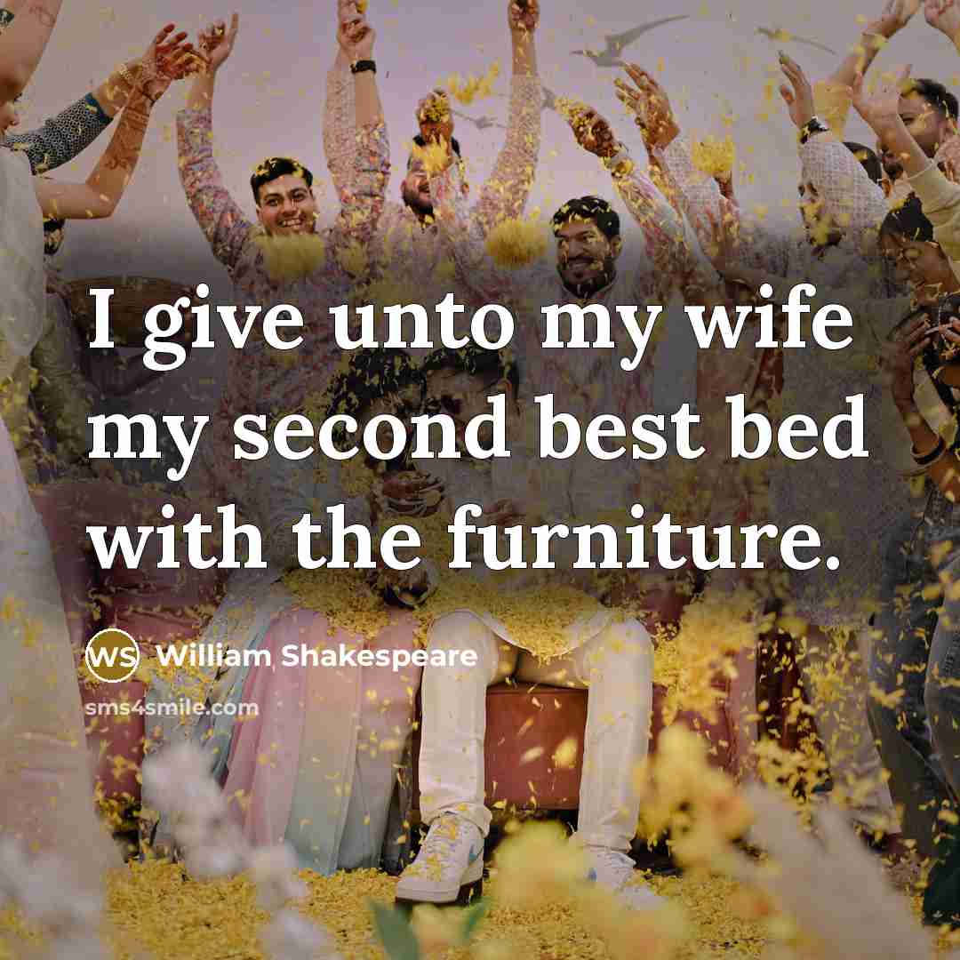 “I give unto my wife my second best bed with…” quote by William Shakespeare