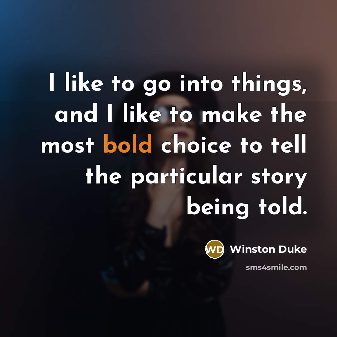 “I like to go into things, and I like to…” quote by Winston Duke
