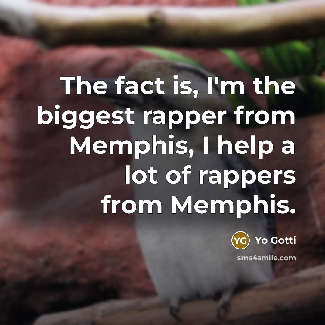 “The fact is, I'm the biggest rapper from Memphis, I…” quote by Yo Gotti