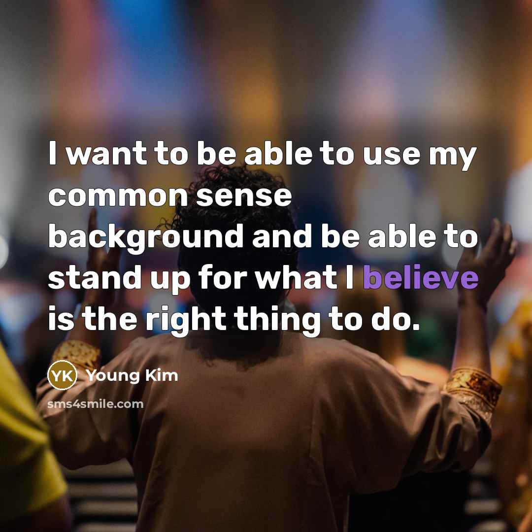 “I want to be able to use my common sense…” quote by Young Kim
