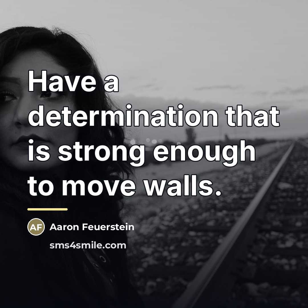 “Have a determination that is strong enough to move walls.…” quote by Aaron Feuerstein
