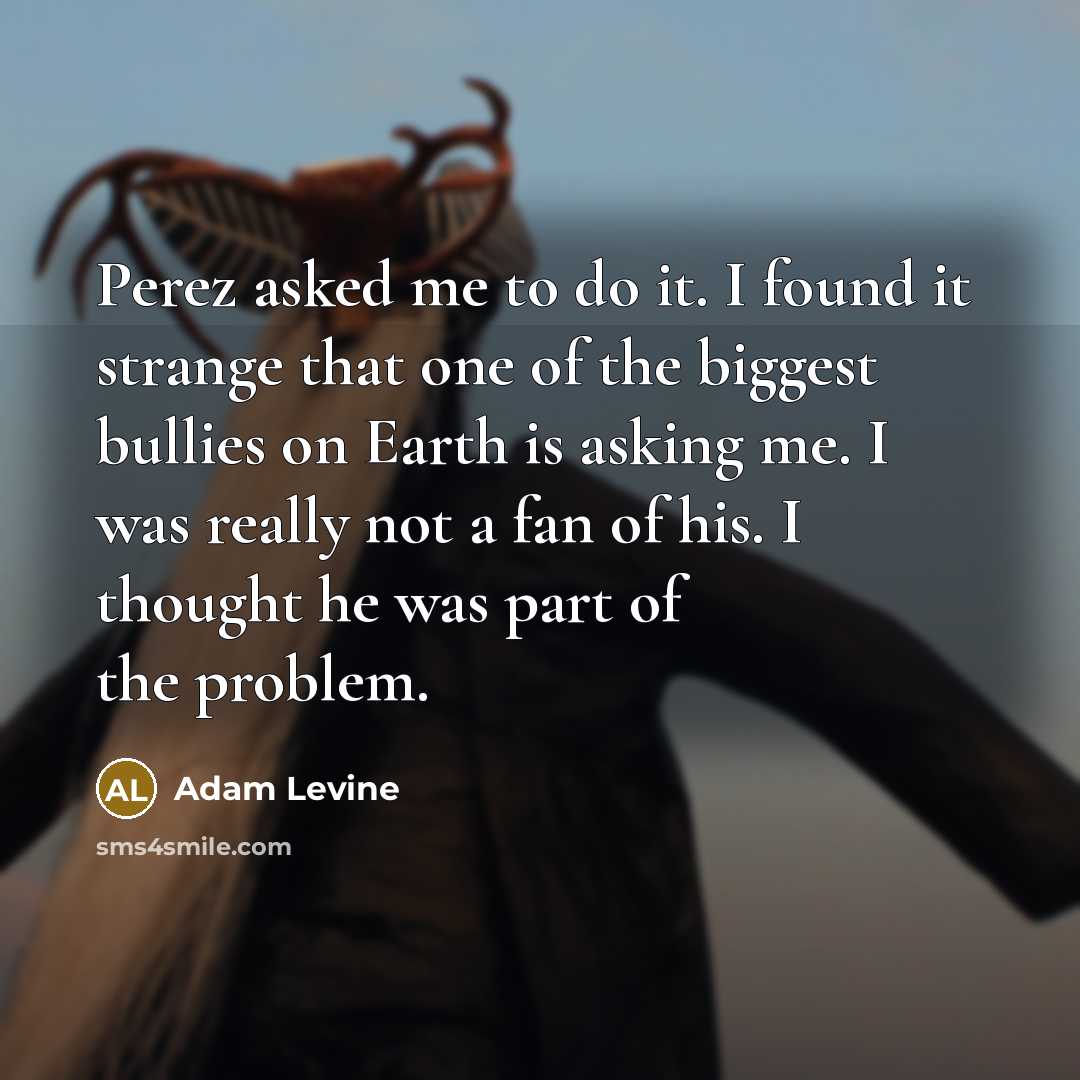 “Perez asked me to do it. I found it strange…” quote by Adam Levine