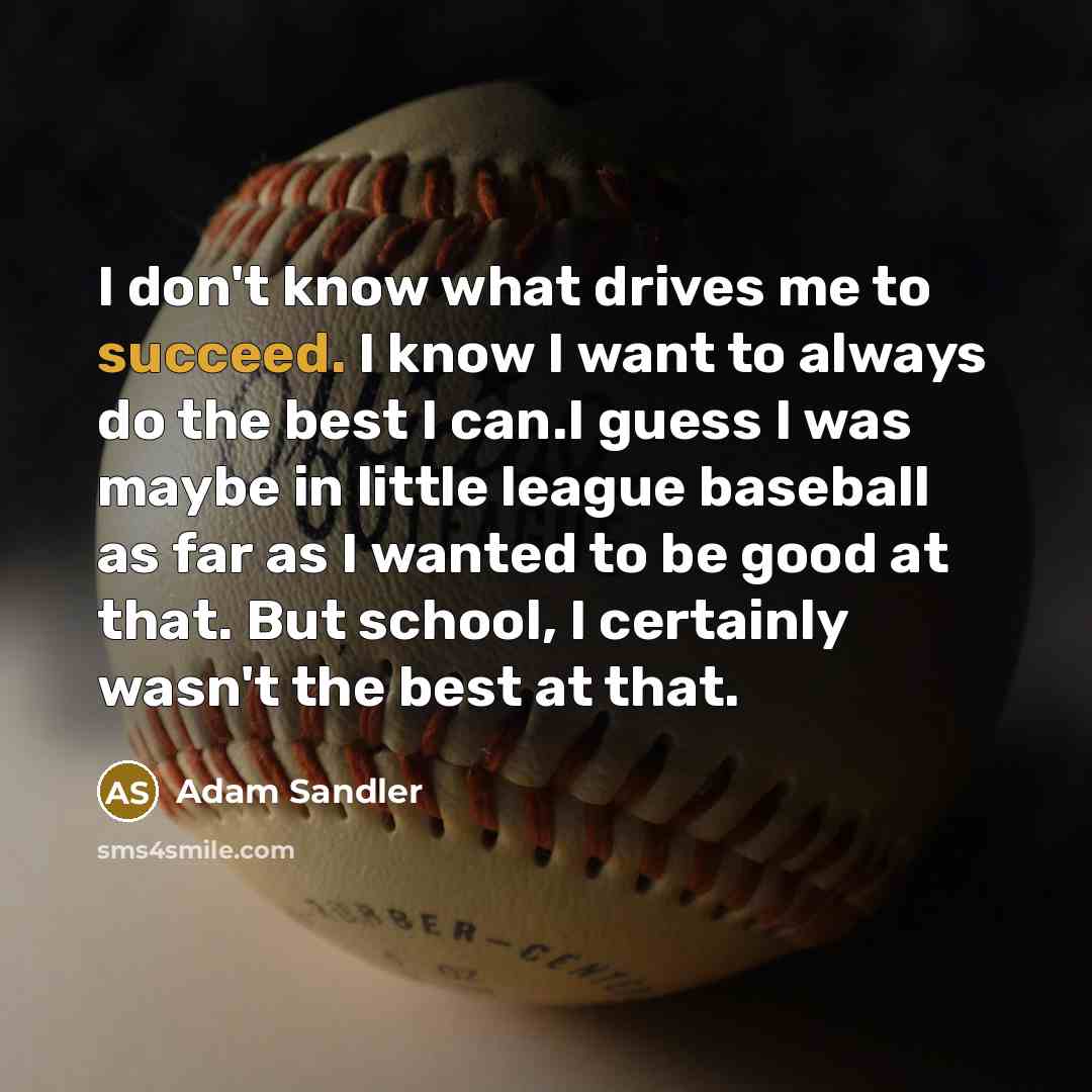 “I don't know what drives me to succeed. I know…” quote by Adam Sandler