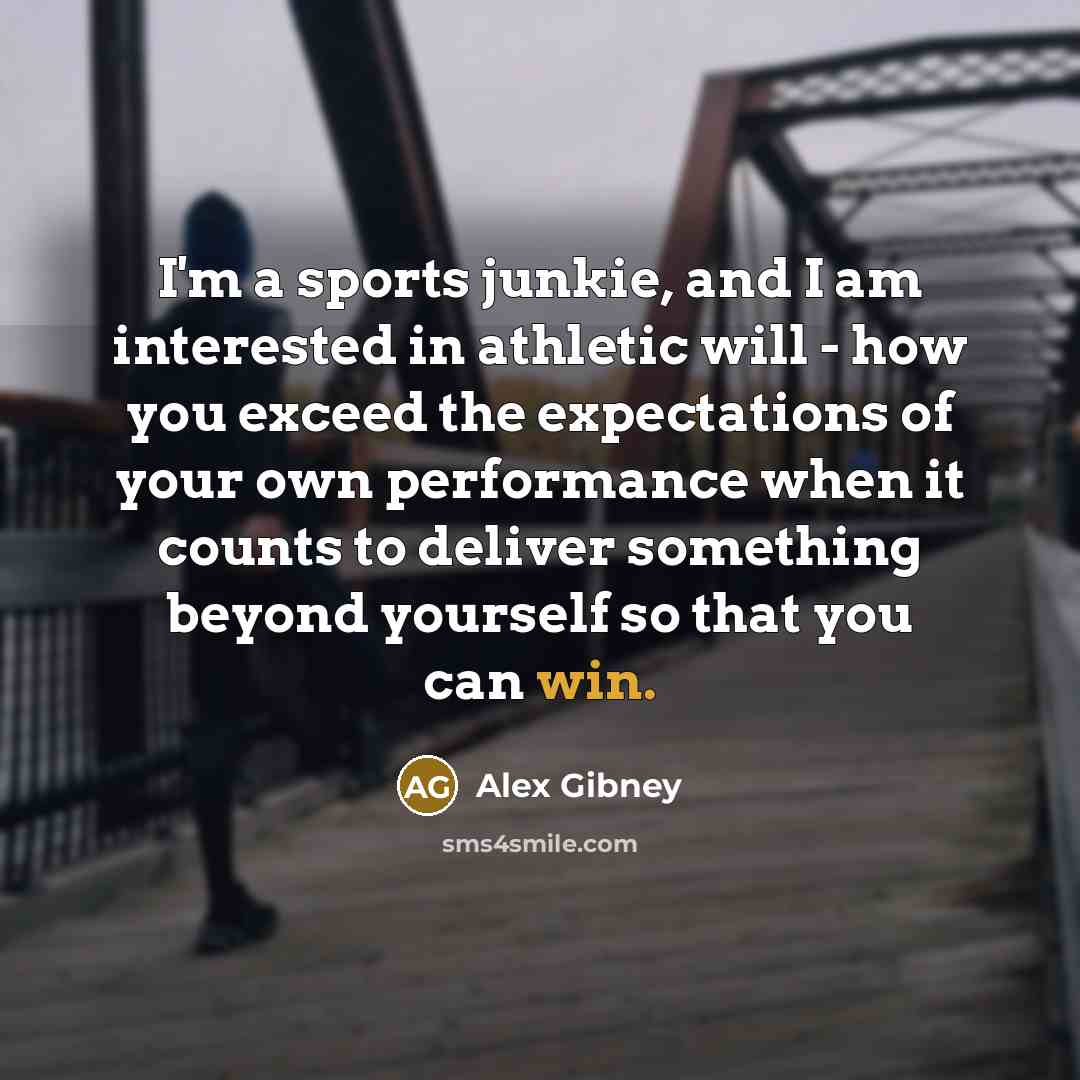 “I'm a sports junkie, and I am interested in athletic…” quote by Alex Gibney