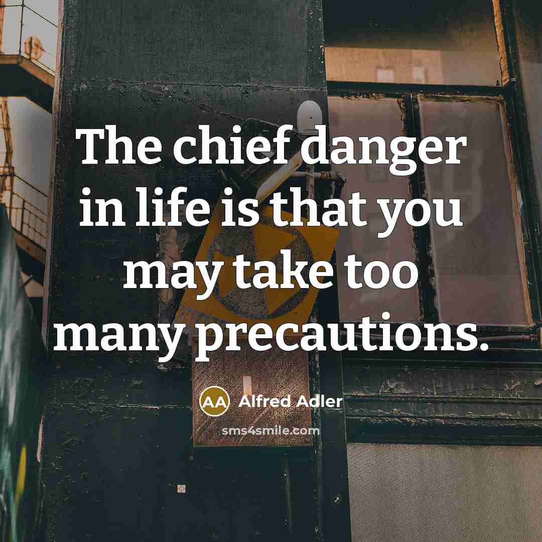 “The chief danger in life is that you may take…” quote by Alfred Adler