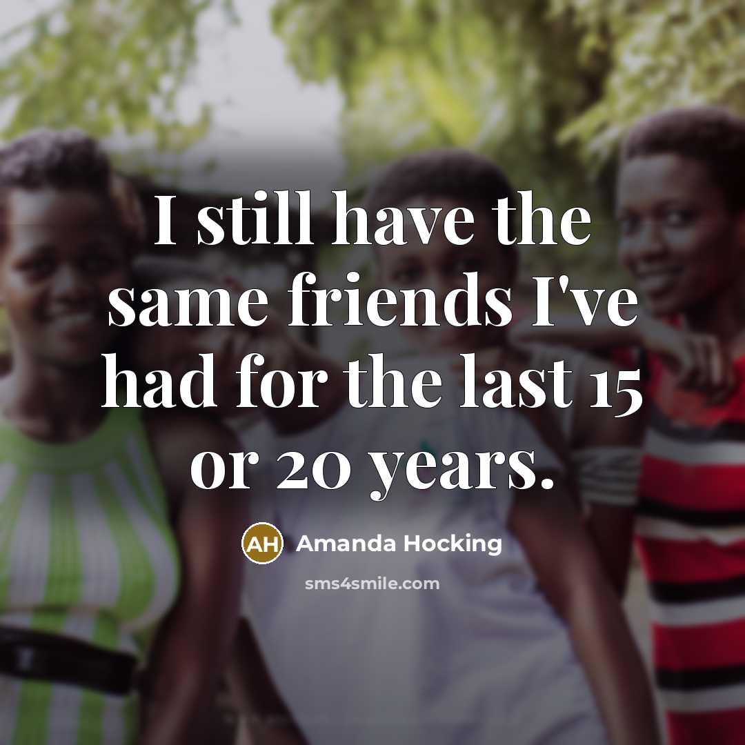 “I still have the same friends I've had for the…” quote by Amanda Hocking