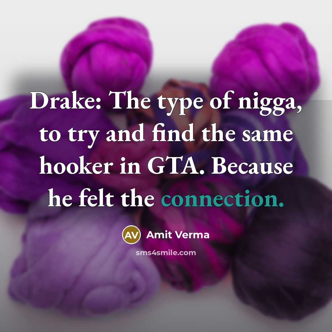 “Drake: The type of nigga, to try and find the…” quote by Amit Verma