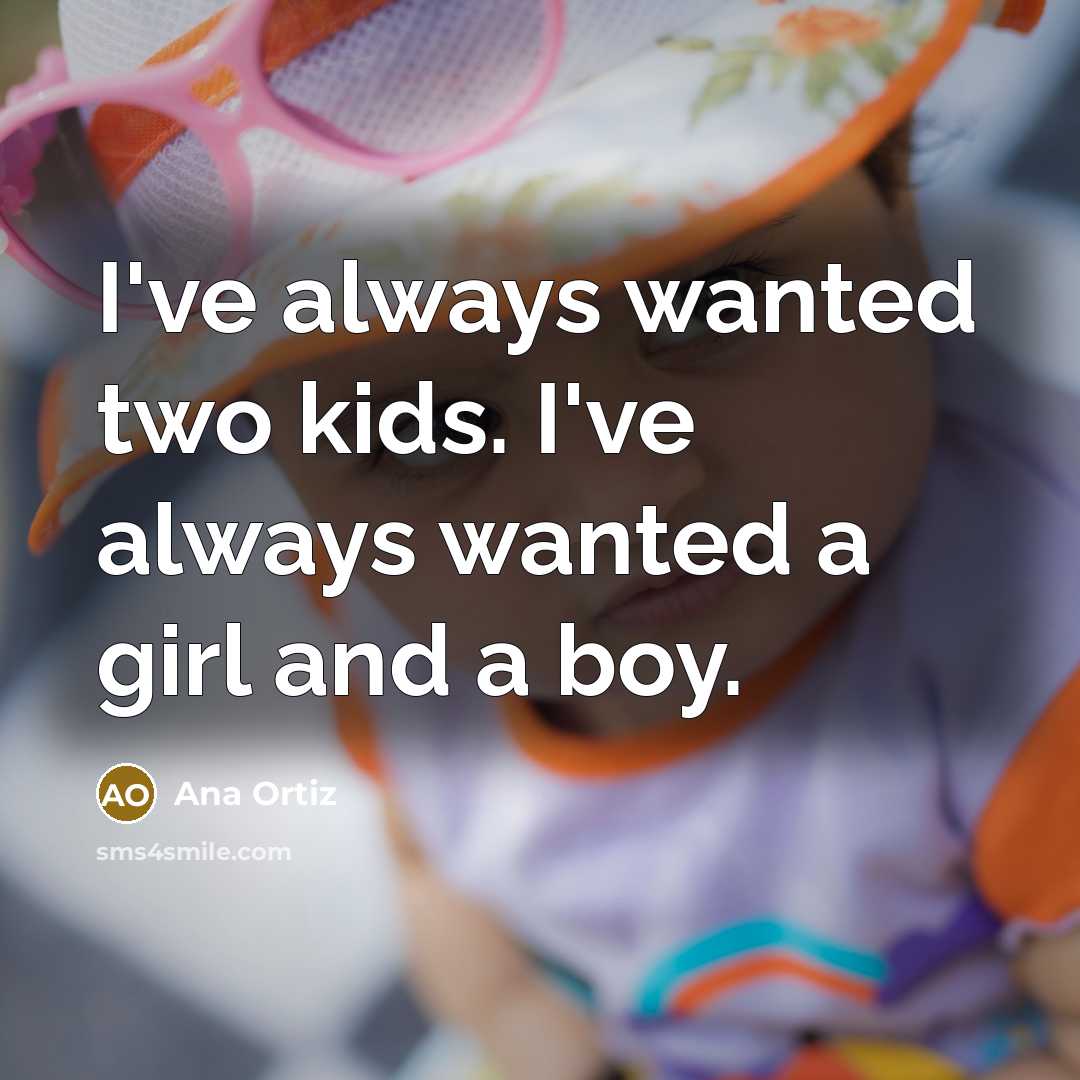 “I've always wanted two kids. I've always wanted a girl…” quote by Ana Ortiz