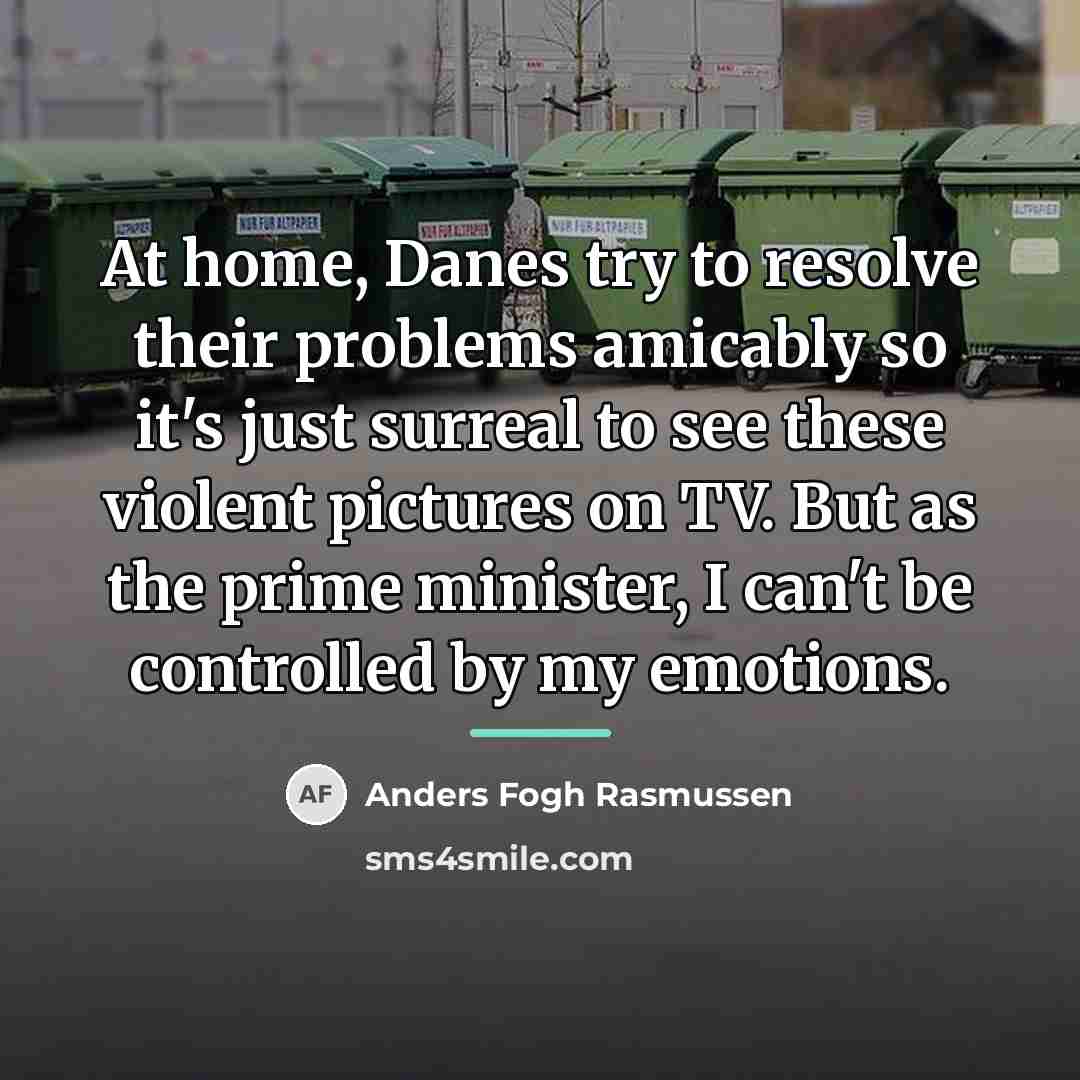“At home, Danes try to resolve their problems amicably so…” quote by Anders Fogh Rasmussen