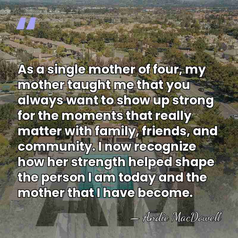 As a single mother of four, my mother taught me that you&hellip; - Andie MacDowell